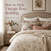 How to Style Vintage Rose Bedding — Romantic, Not Fussy